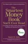 The Smartest Money Book You'll Ever Read: Everything You Need to Know About Growing, Spending, and Enjoying Your Money - Daniel R. Solin