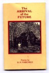 The Arrival of the Future (Poems) - B.H. Fairchild