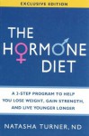 Hormone Diet, The: A 3-Step Program to Help You Lose Weight, Gain Strength, and Live Younger Longer - Natasha Turner