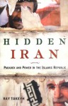 Hidden Iran: Paradox and Power in the Islamic Republic - Ray Takeyh