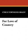 For Love of Country - Cyrus Townsend Brady