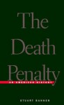 The Death Penalty: An American History - Stuart Banner