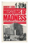 Museums of Madness: The Social Organization of Insanity in Nineteenth-Century England - Andrew T. Scull