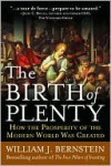 The Birth of Plenty: How the Prosperity of the Modern Work Was Create - William J. Bernstein