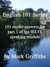 English 101 Series: 101 Model Answers for Part 1 of the IELTS Speaking Module - Mark Griffiths