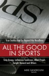 All the Good in Sports: True Stories That Go Beyond the Headlines - Mike Sandrolini, Gary Carter