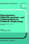 Hypertension, Fluid-Electrolytes, and Tubulopathies in Pediatric Nephrology: Proceedings of Pediatric Nephrology Seminar VIII, Held at Bal Harbour, Florida, January 25 29, 1981 - José Strauss