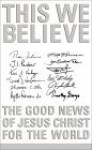 This We Believe: The Good News of Jesus Christ for the World - John K. Akers, Kevin G. Harney