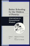 Better Schooling for the Children of Poverty: Alternatives to Conventional Wisdom (Series on Contemporary Educational Issues) - Michael S. Knapp