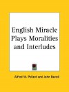 English Miracle Plays Moralities and Interludes - Alfred W. Pollard, John et al Rastell