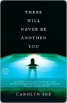 There Will Never Be Another You: A Novel - Carolyn See