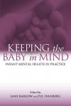 Keeping The Baby In Mind: Infant Mental Health in Practice - Jane Barlow