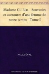 Madame Gil Blas - Souvenirs et aventures d'une femme de notre temps - Tome I (French Edition) - Paul Féval