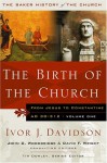 The Birth of the Church: From Jesus to Constantine, AD 30-312 - Ivor J. Davidson