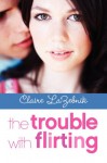 The Trouble with Flirting - Claire LaZebnik