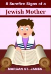 8 Surefire Signs of a Jewish Mother - Morgan St. James