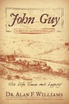 John Guy of Bristol and Newfoundland: His Life, Times and Legacy - Alan F. Williams, W. Gordon Handcock, Chesley W. Sanger