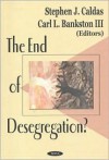 The End of Desegregation? - Stephen J. Caldas