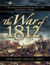 The War of 1812: A Guide to Battlefields and Historic Sites - John Grant, Ray Jones
