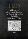 A History of the Animal World in the Ancient Near East a History of the Animal World in the Ancient Near East - Billie Jean Collins