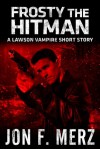 Frosty the Hitman - Jon F. Merz