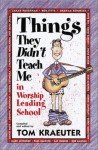 Things They Didn't Teach Me in Worship Leading School - Tom Kraeuter