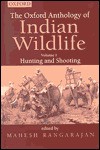 The Oxford Anthology of Indian Wildlife: Volume I: Hunting and Shooting - Mahesh Rangarajan