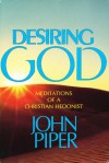 Desiring God: Meditations of a Christian Hedonist - John Piper