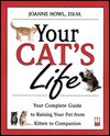 Your Cat's Life: Your Complete Guide to Raising Your Pet From Kitten to Companion - Joanne Howl