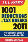 J.K. Lasser's 1001 Deductions and Tax Breaks 2011: Your Complete Guide to Everything Deductible - Barbara Weltman