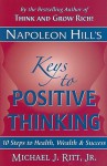 Napoleon Hill's Keys to Positive Thinking: 10 Steps to Health, Wealth, and Success - Napoleon Hill, Michael J. Ritt Jr.