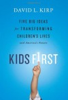 Kids First: Five Big Ideas for Transforming Children's Lives and America's Future - David L. Kirp