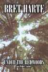 Under the Redwoods and Other Stories - Bret Harte