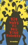 One Hundred and One Ways to Bug Your Parents - Lee Wardlaw