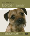 You and Your Border Terrier - The Essential Guide - David Alderton