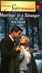 Marriage to a Stranger - Kay David