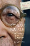 The Corpse Walker - Liao Yiwu, Wenguang Huang, Philip Gourevitch