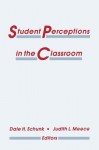 Student Perceptions in the Classroom - Dale H. Schunk, Judith L. Meece