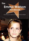 The Emma Watson Handbook - Everything You Need to Know about Emma Watson - Emily Smith