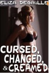 Cursed, Changed, & Creamed - Eliza DeGaulle