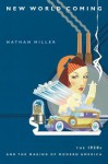 New World Coming : The 1920s and the Making of Modern America - Nathan Miller