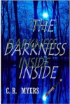 The Darkness Inside - C.R. Myers