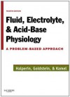 Fluid, Electrolyte and Acid-Base Physiology: A Problem-Based Approach - Mitchell L. Halperin, Marc B. Goldstein, Kamel S. Kamel