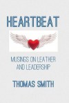 Heartbeat: Musings on Leather and Leadership - Thomas Smith