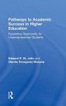 Pathways to Academic Success in Higher Education: Expanding Opportunity for Underrepresented Students - Edward P. St. John, Glenda Droogsma Musoba