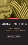 Moral Politics: How Liberals and Conservatives Think, Second Edition - George Lakoff