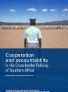 Cooperation and Accountability in the Cross-border Policing of Southern Africa - Leon Kukkuk, Sean Tait, Elrena Van Der Spuy