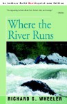 Where the River Runs - Richard S. Wheeler