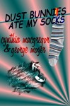 Dust Bunnies Ate My Socks - Cynthia MacGregor, George Moyer