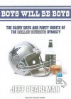 Boys Will Be Boys: The Glory Days and Party Nights of the Dallas Cowboys Dynasty - Jeff Pearlman, Arthur Morey